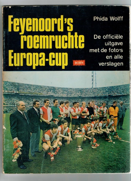 Wolff Phida - Feyenoord's roemruchte Europa-cup. De officiele uitgave met de foto's en alle verslagen.