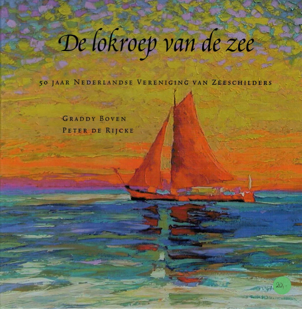 Boven, Graddy / Rijcke, Peter De - De lokroep van de zee: 50 jaar Nederlandse Vereniging van zeeschilders. 1953-2003.
