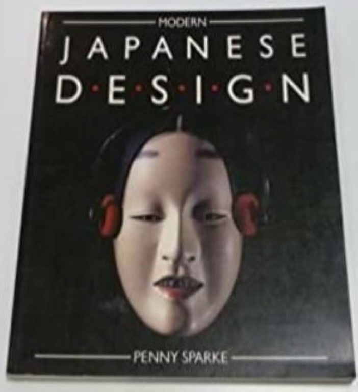 SPARKE, PENNY - Modern Japanese Design: Discusses and illustrates the application of Japanese thought, aesthetics, and culture to the design of modern consumer goods.
