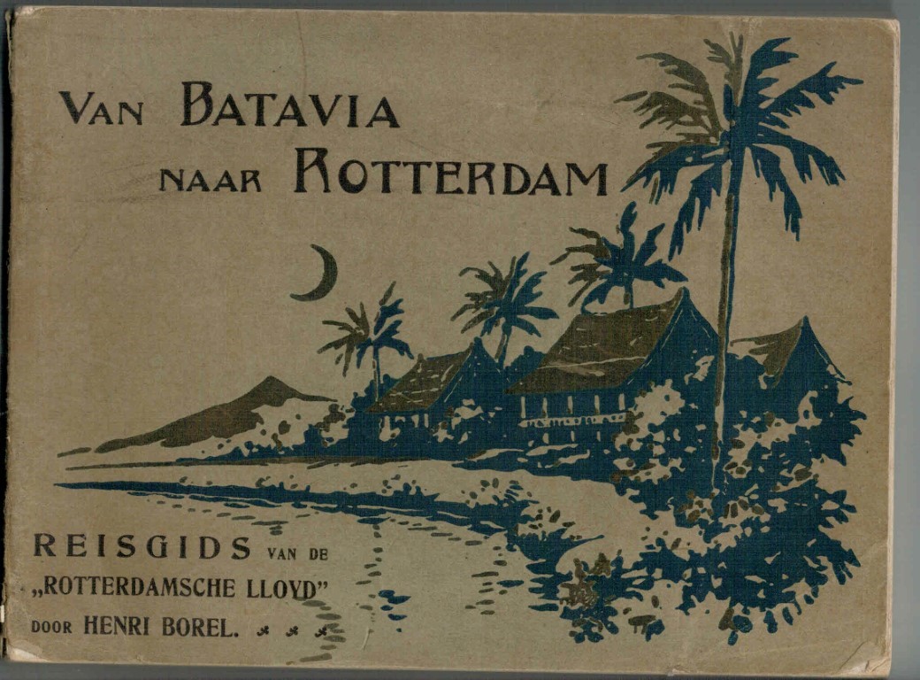 Borel, Henri - Van Batavia naar Rotterdam : reisgids van de Rotterdamsche Lloyd.