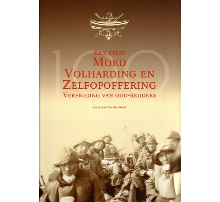 BERG, JAAP VAN DEN - Een eeuw Moed, Volharding en Zelfopoffering. Vereniging van oud-redders. 1908-2008.